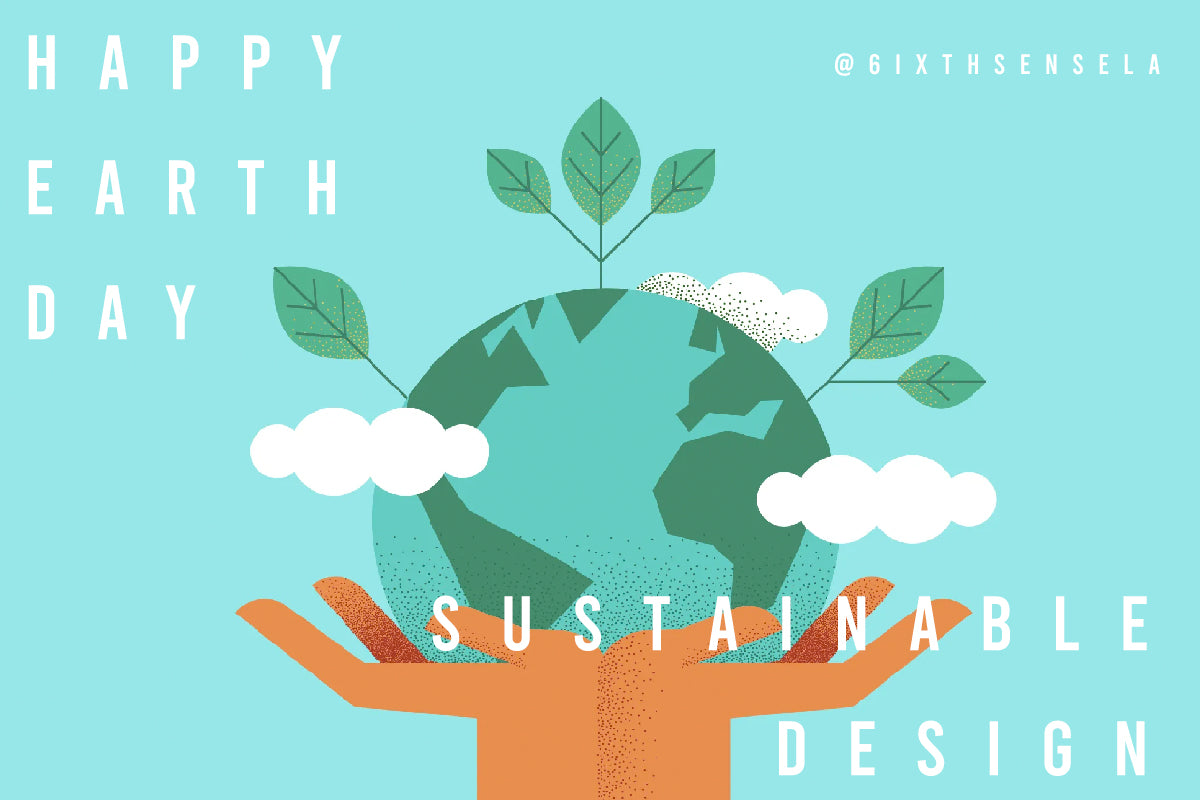 Happy Earth Day - Design through Sustainability